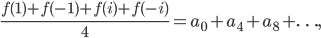 \frac{f(1) + f(-1) + f(i) + f(-i)}{4} = a_0 + a_4 + a_8 + \ldots,