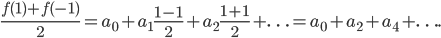 \frac{f(1) + f(-1)}{2} = a_0 + a_1 \frac{1-1}{2} + a_2 \frac{1+1}{2} + \ldots = a_0 + a_2 + a_4 + \ldots.